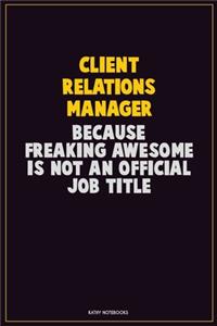 Client Relations Manager, Because Freaking Awesome Is Not An Official Job Title