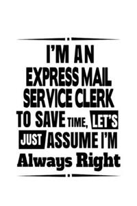 I'm An Express Mail Service Clerk To Save Time, Let's Assume That I'm Always Right