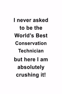 I Never Asked To Be The World's Best Conservation Technician But Here I Am Absolutely Crushing It