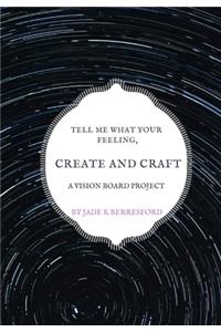 Tell me what your feeling, create and craft a vision board project.