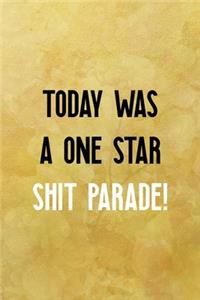 Today was a one star shit parade!