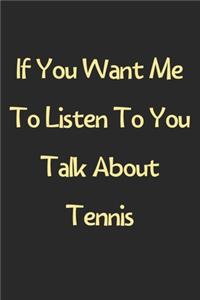 If You Want Me To Listen To You Talk About Tennis