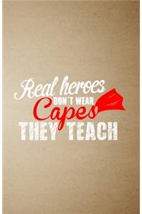 Real Heroes Don't Wear Capes They Teach A5 Lined Notebook