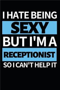 I Hate Being Sexy But I'm Receptionist: Funny Receptionist Notebook/Journal (6" X 9") Great Gift Idea For Christmas Or Birthday