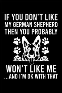 If you Don't Like My German Shepherd Then You Probably Won't Like Me ...And I'm OK With That