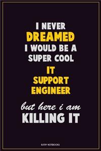 I Never Dreamed I would Be A Super Cool IT Support Engineer But Here I Am Killing It