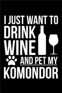 I just want to drink wine and pet my Komondor dog mom dog dad Wine lover Journal Notebook