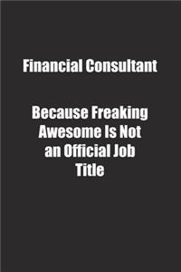 Financial Consultant Because Freaking Awesome Is Not an Official Job Title.