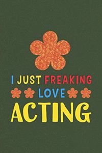 I Just Freaking Love Acting