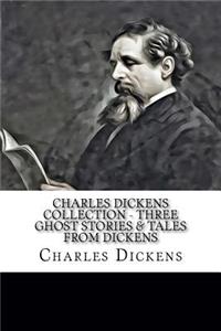 Charles Dickens Collection - Three Ghost Stories & Tales from Dickens