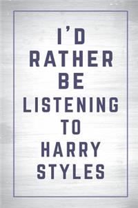 I'd Rather Be Listening to Harry Styles