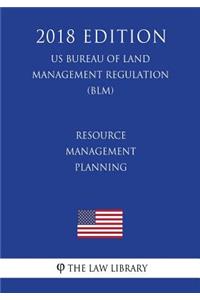 Resource Management Planning (Us Bureau of Land Management Regulation) (Blm) (2018 Edition)