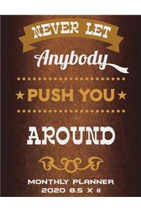 Never Let Anybody Push You Around