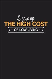 I Gave Up The High Cost of Low Living