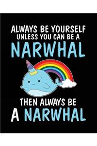 Always Be Yourself Unless You Can Be a Narwhal Then Always Be a Narwhal