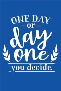 One Day Or Day One You Decide