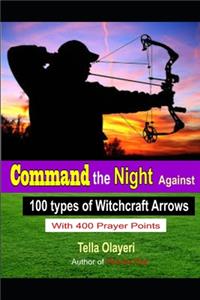 Command the Night Against 100 Types of Witchcraft Arrows