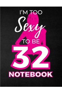 I'm Too Sexy To Be 32 Notebook