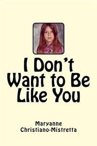 I Don't Want to Be Like You