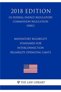 Mandatory Reliability Standards for Interconnection Reliability Operating Limits (US Federal Energy Regulatory Commission Regulation) (FERC) (2018 Edition)