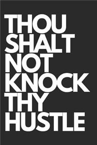 Thou Shalt Not Knock Thy Hustle
