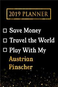 2019 Planner: Save Money, Travel the World, Play with My Austrian Pinscher: 2019 Austrian Pinscher Planner