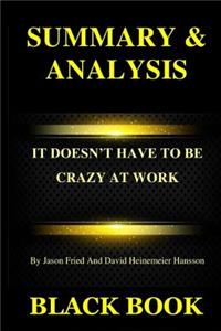 Summary & Analysis: It Doesn't Have to Be Crazy at Work by Jason Fried and David Heinemeier Hansson