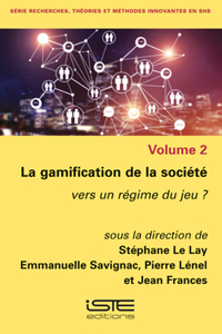 La gamification de la societe: Vers un regime du jeu ?