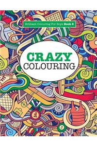 Crazy Colouring ( Brilliant Colouring For Boys )