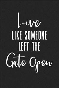 Live Like Someone Left the Gate Open