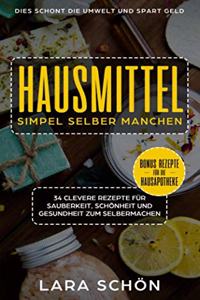 Hausmittel simpel selber manchen, 34 clevere Rezepte