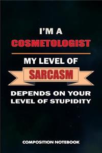 I Am a Cosmetologist My Level of Sarcasm Depends on Your Level of Stupidity