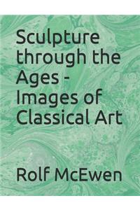 Sculpture through the Ages - Images of Classical Art