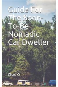 Guide for the Soon-To-Be Nomadic Car Dweller