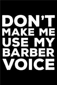 Don't Make Me Use My Barber Voice