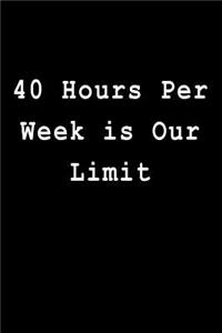 40 Hours Per Week Is Our Limit