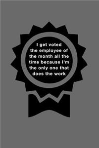 I Get Voted the Employee of the Month All the Time Because I'm the Only One That Does the Work