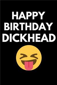 Happy Birthday Dickhead: Funny Naughty Valentine's Day/Anniversary Notebook for Him - Funny Blank Book for Boyfriend Husband Fiance Partner Spouse (Unique Alternative to a G