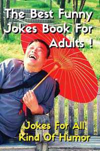 THE BEST FUNNY JOKES BOOK FOR ADULTS - Jokes For All Kind Of Humor - Funniest Jokes, Funny Short Stories And More