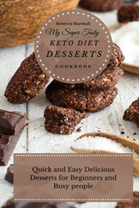 My Super Tasty Keto Diet Desserts Cookbook