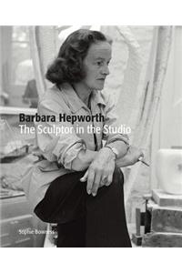 Barbara Hepworth: The Sculptor in the Studio