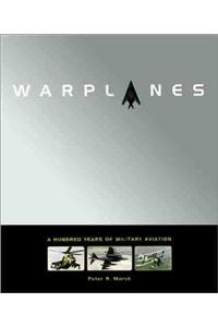 Warplanes: A Hundred Years Of Military Aviation