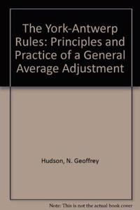 The York-Antwerp Rules: Principles and Practice of a General Average Adjustment