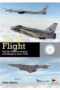 Battle Flight: RAF Air Defence Proj.-Op: RAF Air Defence Projects and Weapons Since 1945