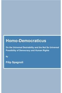 Homo-Democraticus: On the Universal Desirability and the Not So Universal Possibility of Democracy and Human Rights