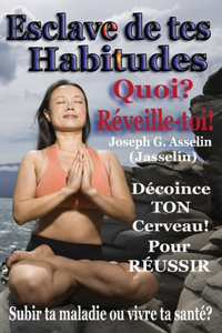 Esclave de tes Habitudes Quoi? Réveille-toi!