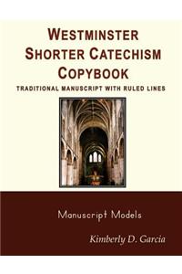 Westminster Shorter Catechism Copybook Traditional Manuscript with Ruled Lines: A Classical Copybook for Kids: Important Copywork for Children of All