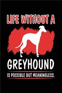 Life Without A Greyhound Is Possible But Meaningless.