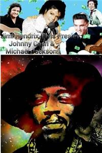 Jimi Hendrix, Elvis Presley, Johnny Cash & Michael Jackson!
