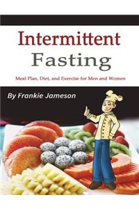 Intermittent Fasting: Meal Plan, Diet, and Exercise for Men and Women
